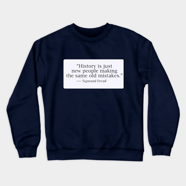 History is just new people making the same old mistakes Crewneck Sweatshirt by Dearly Mu